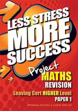 Less Stress More Success Project Maths
Leaving Cert Higher Level Revision